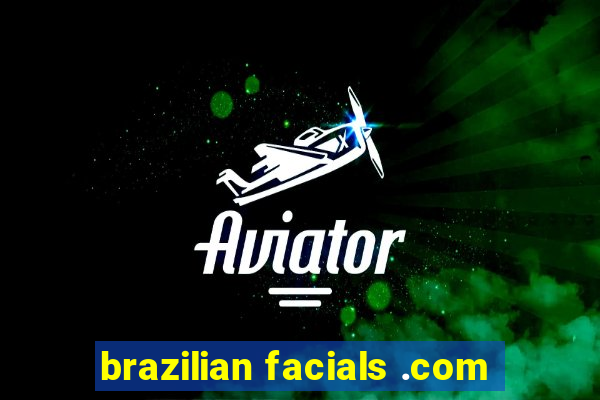 brazilian facials .com